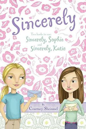 Sincerely: Sincerly, Sophie; Sincerely, Katie by Courtney Sheinmel