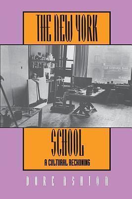 New York School: A Cultural Reckoning by Dore Ashton, Dore Ashton