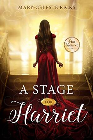 A Stage for Harriet by Mary-Celeste Ricks