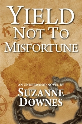 Yield Not to Misfortune: An Underwood Mystery by Suzanne Downes