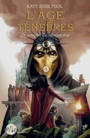 L'âge des ténèbres, le complot du masque d'or by Katy Rose Pool