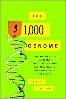 The $1,000 Genome: The Revolution in DNA Sequencing and the New Era of Personalized Medicine by Kevin Davies