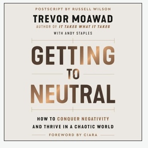 Getting to Neutral by Trevor Moawad