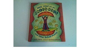 Mrs. Cole on an Onion Roll: And Other School Poems by Kalli Dakos