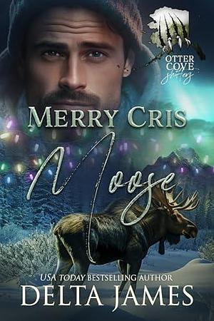 Merry Cris Moose: A Small Town Grumpy Sunshine Shifter Romance by Delta James, Delta James