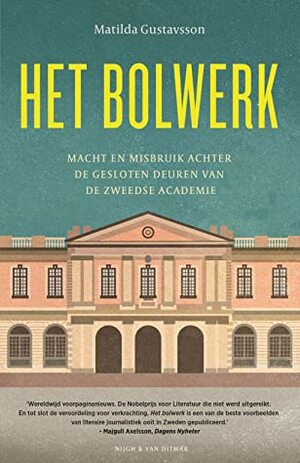 Het bolwerk: macht en misbruik achter de gesloten deuren van de Zweedse Academie by Matilda Gustavsson