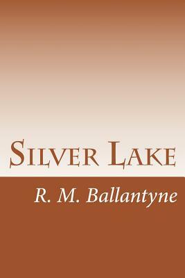 Silver Lake by R. M. Ballantyne