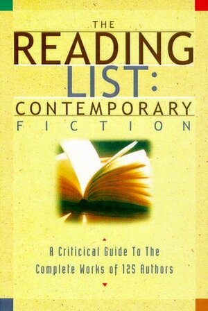 The Reading List: Contemporary Fiction: A Critical Guide to the Complete Works of 125 Authors by David Rubel