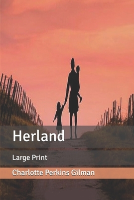 Herland: Large Print by Charlotte Perkins Gilman