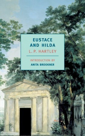 Eustace and Hilda by Anita Brookner, L.P. Hartley