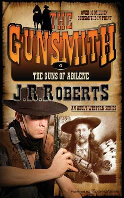 The Guns of Abilene: The Gunsmith by J. R. Smith, J.R. Roberts