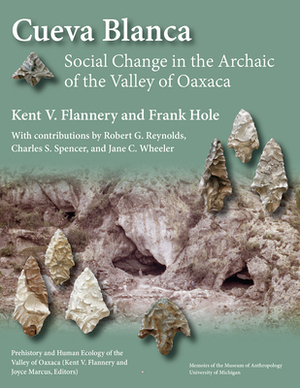 Cueva Blanca: Social Change in the Archaic of the Valley of Oaxaca by Frank Hole, Kent V. Flannery