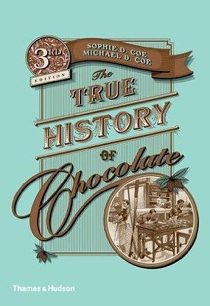 True History of Chocolate 3e by Michael D. Coe, Sophie D. Coe, Sophie D. Coe