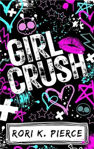 Girl Crush by Rori K. Pierce