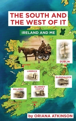 The South and The West of It: Ireland and Me by Oriana Atkinson