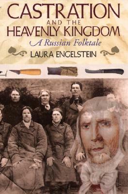 Castration and the Heavenly Kingdom: A Russian Folktale (Revised) by Laura Engelstein