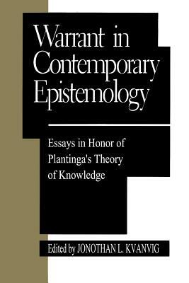 Warrant in Contemporary Epistemology: Essays in Honor of Plantinga's Theory of Knowledge by Jonathan L. Kvanvig