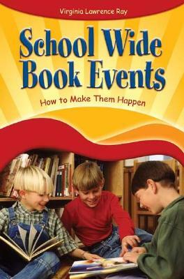 School Wide Book Events: How to Make Them Happen by Virginia Ray