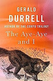 The Aye-Aye and I by Gerald Durrell