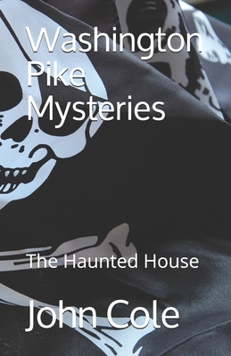 Washington Pike Mysteries: The Haunted House by John Cole