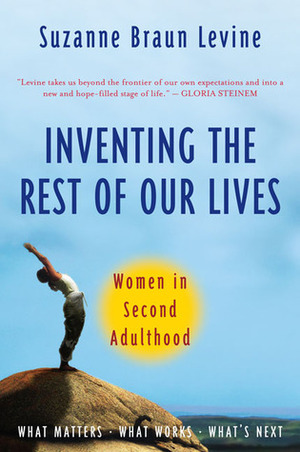 Inventing the Rest of Our Lives: Women in Second Adulthood by Suzanne Braun Levine