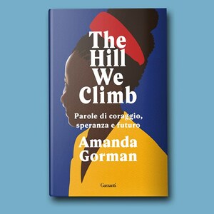 The Hill We Climb: Parole di coraggio, speranza e futuro by Amanda Gorman