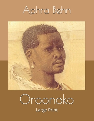 Oroonoko: Large Print by Aphra Behn