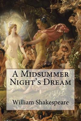 A Midsummer Night's Dream William Shakespeare by William Shakespeare