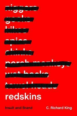 Redskins: Insult and Brand by C. Richard King