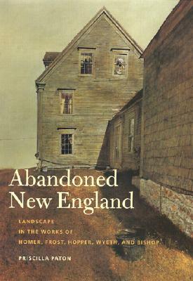 Abandoned New England by Priscilla Paton