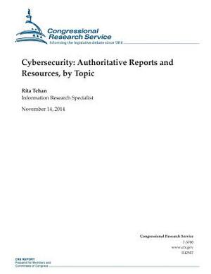 Cybersecurity: Authoritative Reports and Resources, by Topic by Congressional Research Service