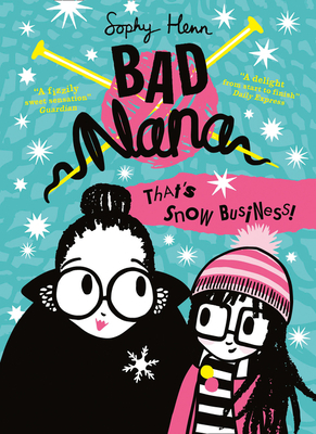 That's Snow Business! (Bad Nana, Book 3) by Sophy Henn