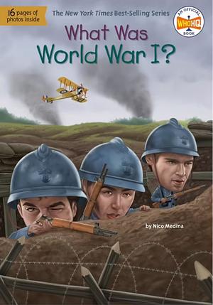 What Was World War I? by Nico Medina, Who HQ