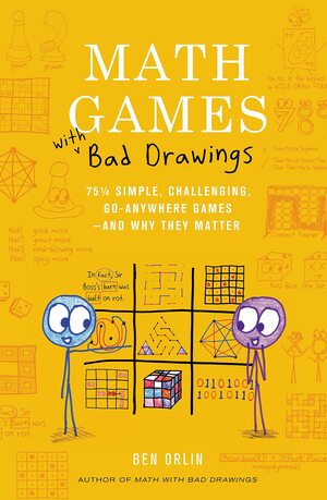 Math Games with Bad Drawings: 75 1/4 Simple, Challenging, Go-Anywhere Games—And Why They Matter by Ben Orlin