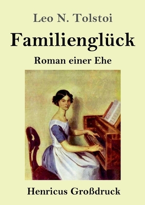 Familienglück (Großdruck): Roman einer Ehe by Leo Tolstoy