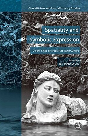 Spatiality and Symbolic Expression: On the Links between Place and Culture by Bill Richardson