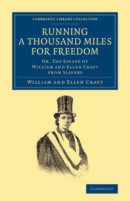 Running a Thousand Miles for Freedom: Or, the Escape of William and Ellen Craft from Slavery by William Craft, Ellen Craft