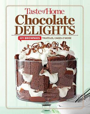 Taste of Home Chocolate Delights: 201 brownies, truffles, cakes and more by Taste of Home