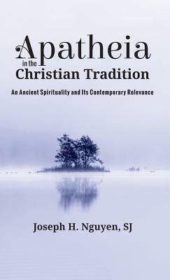 Apatheia in the Christian Tradition by Joseph H. Nguyen