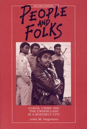 People and Folks: Gangs, Crime and the Underclass in a Rustbelt City by John M. Hagedorn