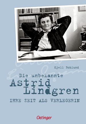 Die unbekannte Astrid Lindgren: Ihre Zeit als Verlegerin by Kjell Bohlund