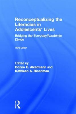 Reconceptualizing the Literacies in Adolescents' Lives: Bridging the Everyday/Academic Divide, Third Edition by 