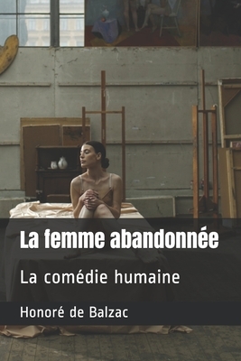 La femme abandonnée: La comédie humaine by Honoré de Balzac