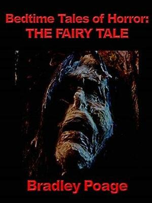 Bedtime Tales of Horror: The Fairy Tale by Bradley Poage