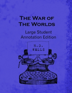 The War of the Worlds: Large Student Annotation Edition: Formatted with wide spacing, wide margins and extra pages between chapters for your by H.G. Wells