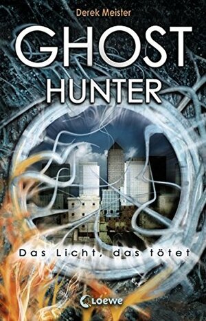 Ghosthunter (Das Licht, das tötet #1) by Derek Meister