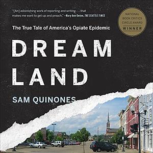 Dreamland: The True Tale of America's Opiate Epidemic by Sam Quinones