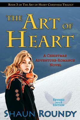 The Art of Heart: A Christmas Adventure-Romance Novel by Shaun Roundy