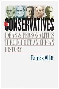 The Conservatives: Ideas and Personalities Throughout American History by Patrick N. Allitt