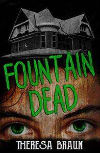 Fountain Dead by Theresa Braun